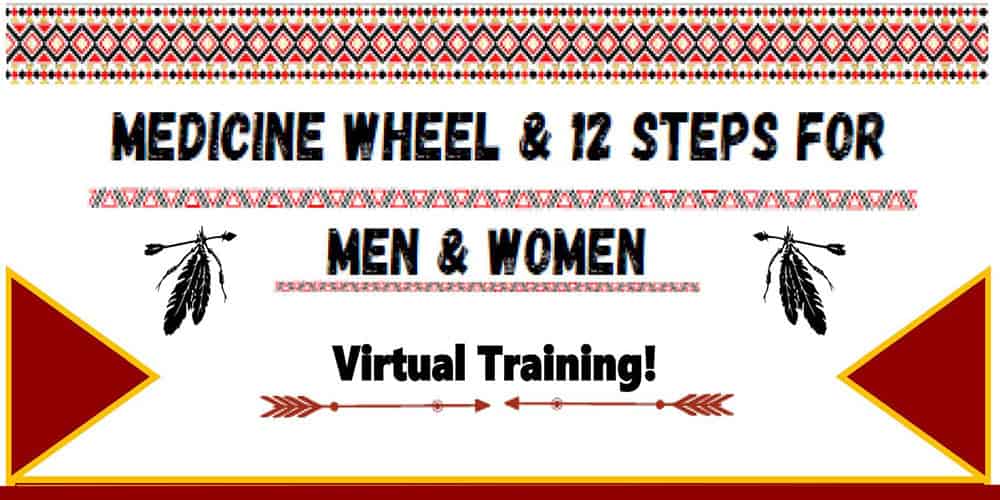 Medicine Wheel & 12 Steps for Men and Women (September 27-30, 2022) – 4 Day Virtual Training