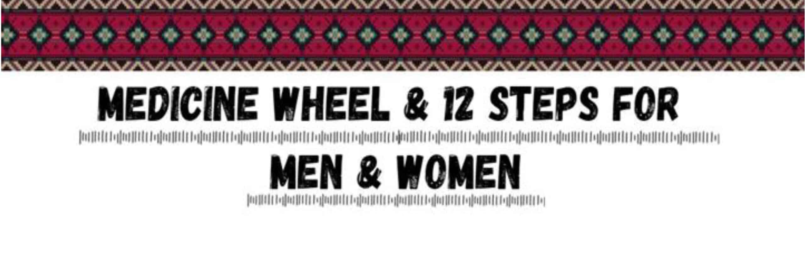 Medicine Wheel & 12 Steps for Men and Women (June 3-5, 2022)
