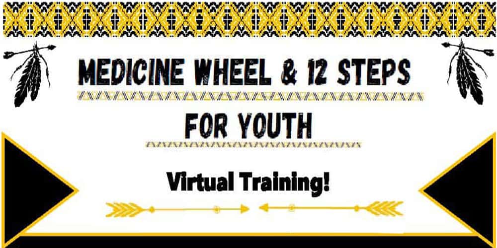 Medicine Wheel & 12 Steps for Youth (March 1-4, 2022)  – 4 Day Virtual Training