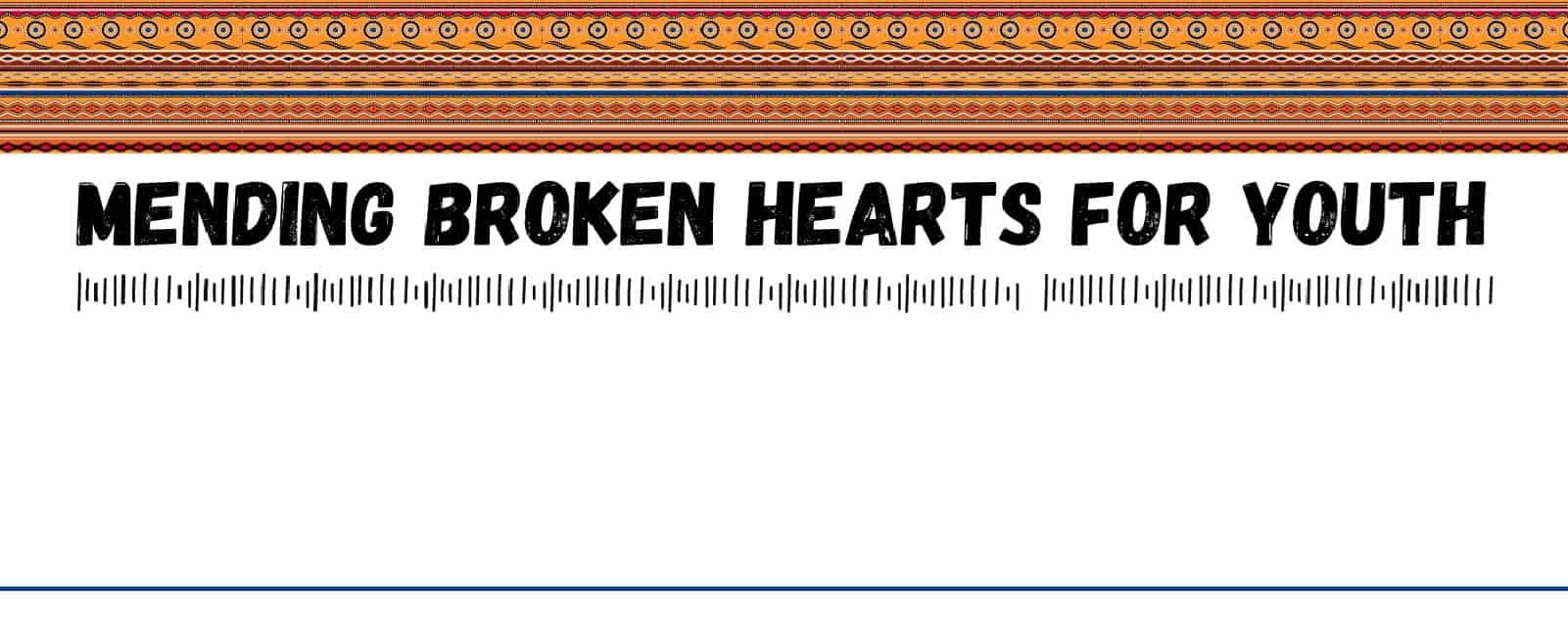 Mending Broken Hearts for Youth (January 24-26, 2023)